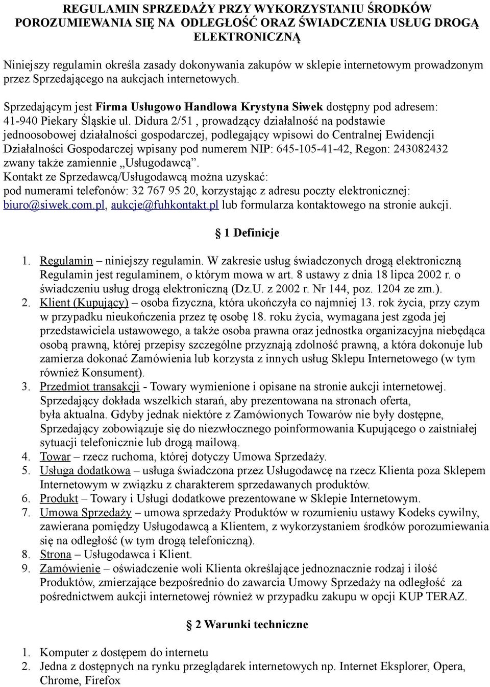 Didura 2/51, prowadzący działalność na podstawie jednoosobowej działalności gospodarczej, podlegający wpisowi do Centralnej Ewidencji Działalności Gospodarczej wpisany pod numerem NIP: 645-105-41-42,