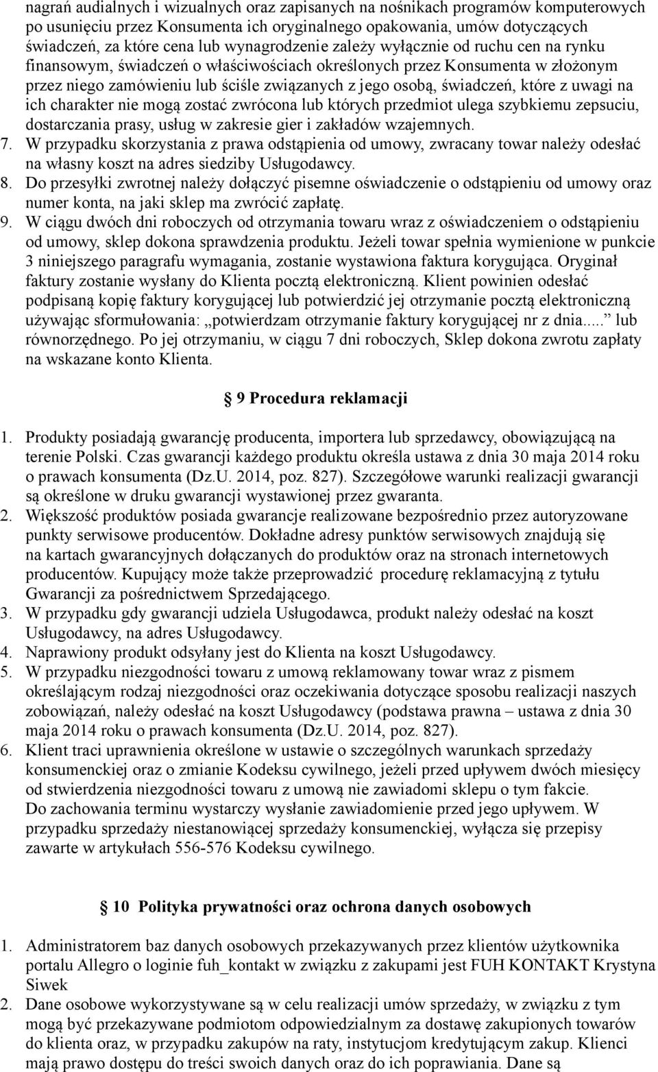 świadczeń, które z uwagi na ich charakter nie mogą zostać zwrócona lub których przedmiot ulega szybkiemu zepsuciu, dostarczania prasy, usług w zakresie gier i zakładów wzajemnych. 7.