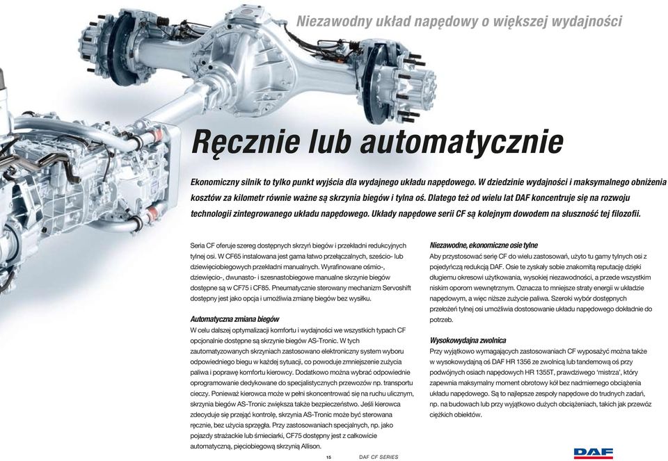 Dlatego też od wielu lat DAF koncentruje się na rozwoju technologii zintegrowanego układu napędowego. Układy napędowe serii CF są kolejnym dowodem na słuszność tej filozofii.