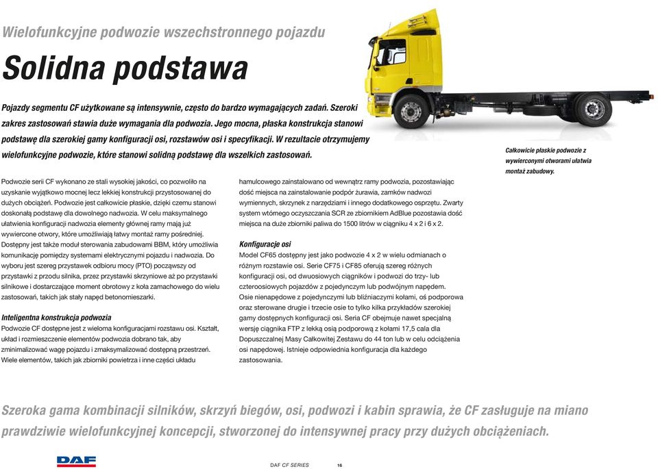 W rezultacie otrzymujemy wielofunkcyjne podwozie, które stanowi solidną podstawę dla wszelkich zastosowań.