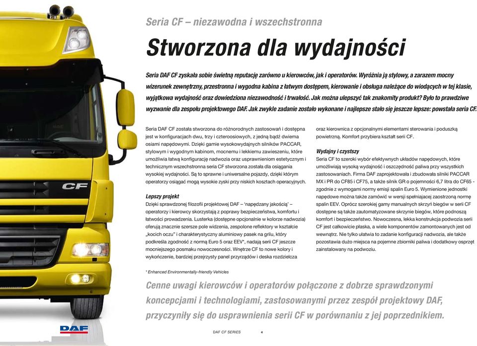 dowiedziona niezawodność i trwałość. Jak można ulepszyć tak znakomity produkt? Było to prawdziwe wyzwanie dla zespołu projektowego DAF.