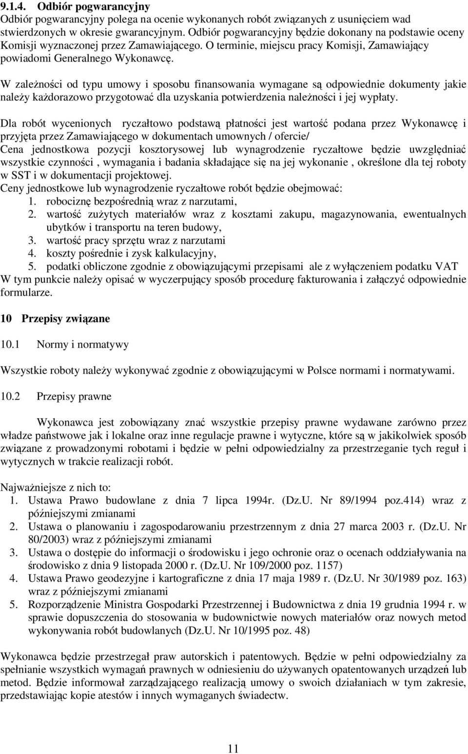 W zależności od typu umowy i sposobu finansowania wymagane są odpowiednie dokumenty jakie należy każdorazowo przygotować dla uzyskania potwierdzenia należności i jej wypłaty.