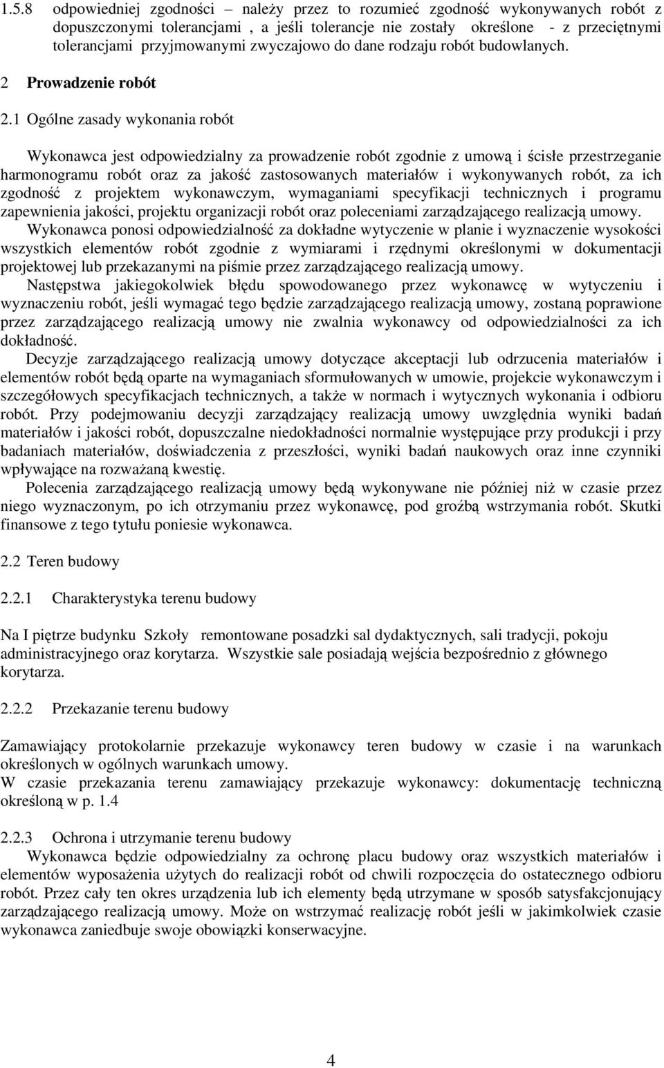 1 Ogólne zasady wykonania robót Wykonawca jest odpowiedzialny za prowadzenie robót zgodnie z umową i ścisłe przestrzeganie harmonogramu robót oraz za jakość zastosowanych materiałów i wykonywanych