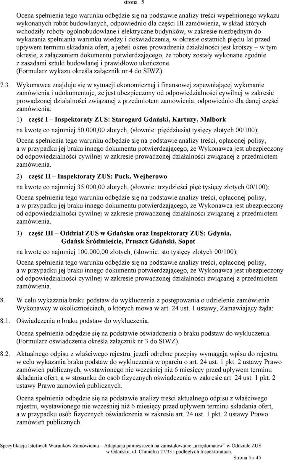 jeżeli okres prowadzenia działalności jest krótszy w tym okresie, z załączeniem dokumentu potwierdzającego, że roboty zostały wykonane zgodnie z zasadami sztuki budowlanej i prawidłowo ukończone.