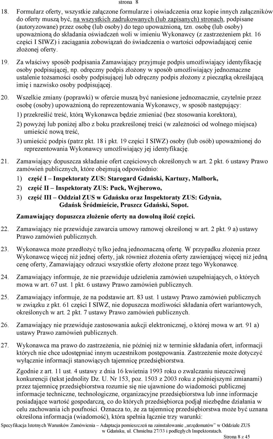 przez osobę (lub osoby) do tego upoważnioną, tzn. osobę (lub osoby) upoważnioną do składania oświadczeń woli w imieniu Wykonawcy (z zastrzeżeniem pkt.