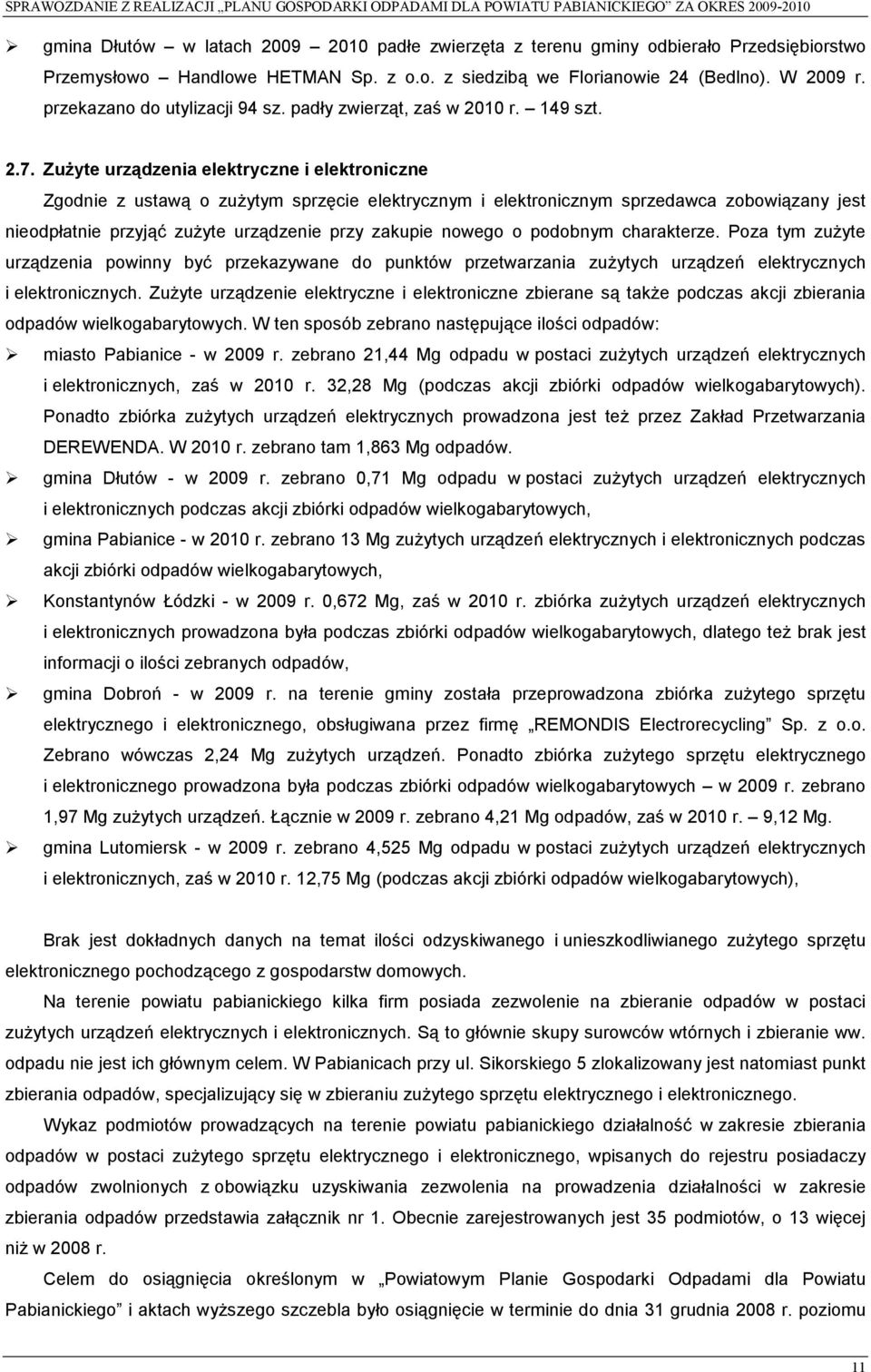 Zużyte urządzenia elektryczne i elektroniczne Zgodnie z ustawą o zużytym sprzęcie elektrycznym i elektronicznym sprzedawca zobowiązany jest nieodpłatnie przyjąć zużyte urządzenie przy zakupie nowego