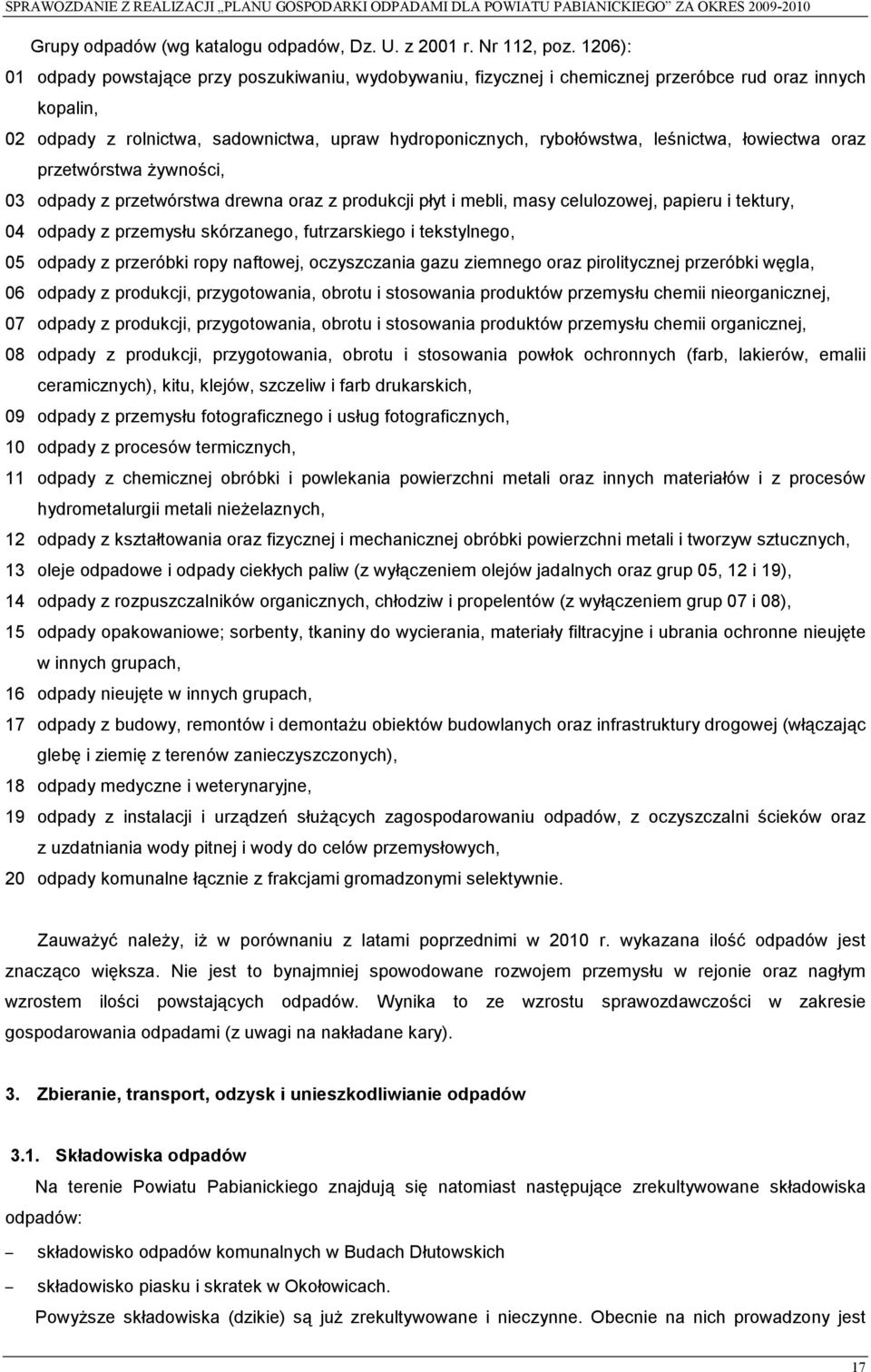 leśnictwa, łowiectwa oraz przetwórstwa żywności, 03 odpady z przetwórstwa drewna oraz z produkcji płyt i mebli, masy celulozowej, papieru i tektury, 04 odpady z przemysłu skórzanego, futrzarskiego i