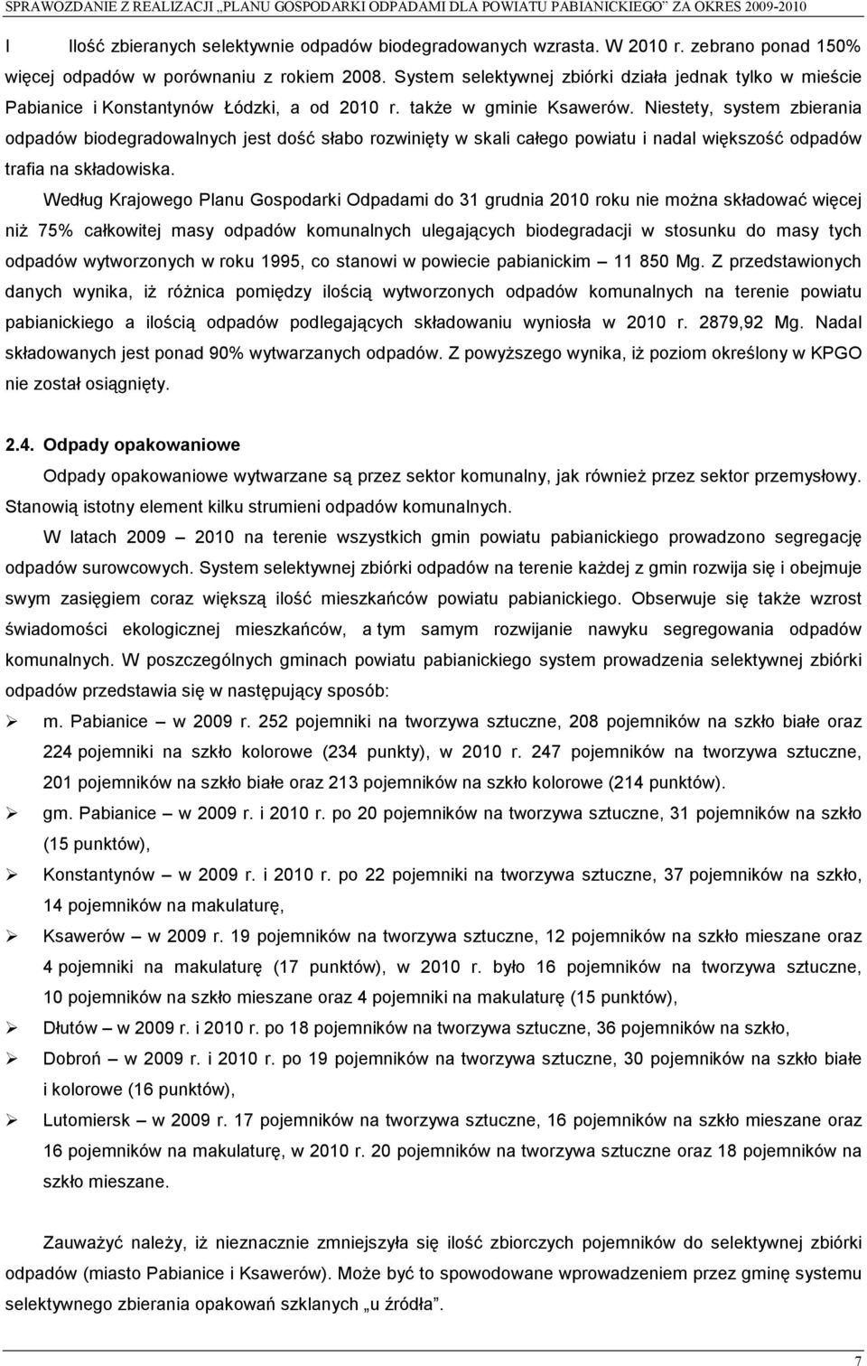 Niestety, system zbierania odpadów biodegradowalnych jest dość słabo rozwinięty w skali całego powiatu i nadal większość odpadów trafia na składowiska.