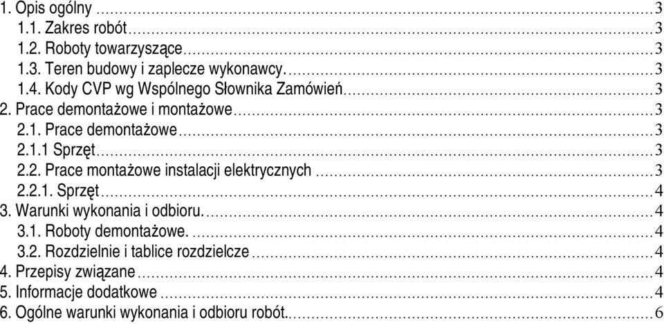 .. 2.2.1. Sprzęt...4. Warunki wykonania i odbioru...4.1. Roboty demontażowe....4.2. Rozdzielnie i tablice rozdzielcze...4 4.