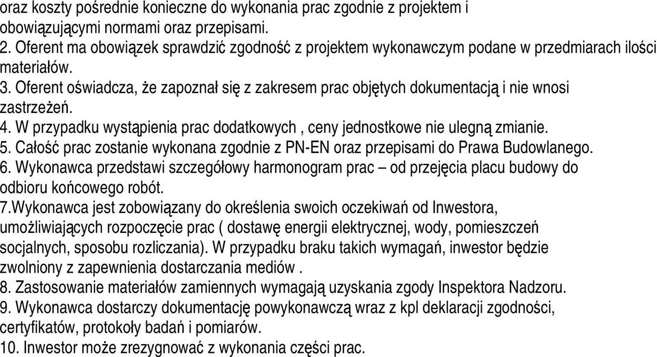 . Oferent oświadcza, że zapoznał się z zakresem prac objętych dokumentacją i nie wnosi zastrzeżeń. 4. W przypadku wystąpienia prac dodatkowych, ceny jednostkowe nie ulegną zmianie. 5.