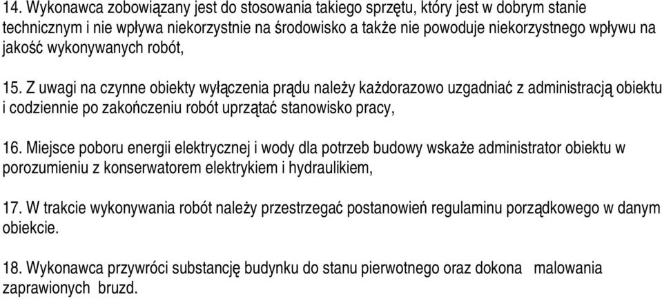 Z uwagi na czynne obiekty wyłączenia prądu należy każdorazowo uzgadniać z administracją obiektu i codziennie po zakończeniu robót uprzątać stanowisko pracy, 16.