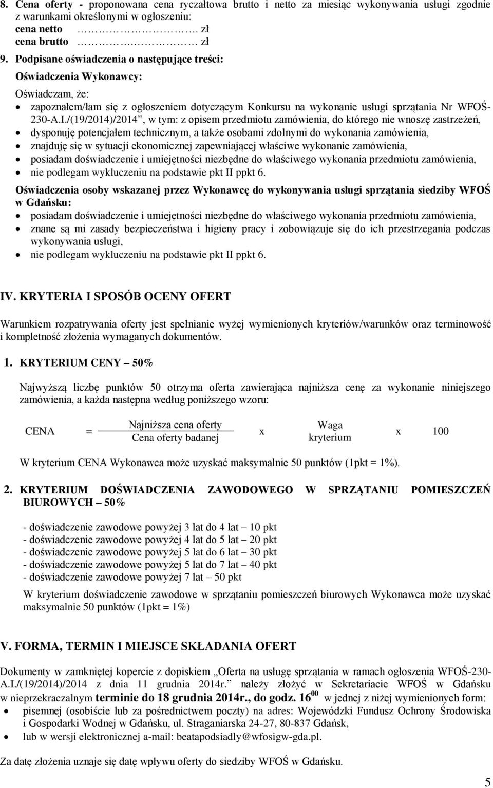 /(19/2014)/2014, w tym: z opisem przedmiotu zamówienia, do którego nie wnoszę zastrzeżeń, dysponuję potencjałem technicznym, a także osobami zdolnymi do wykonania zamówienia, znajduję się w sytuacji