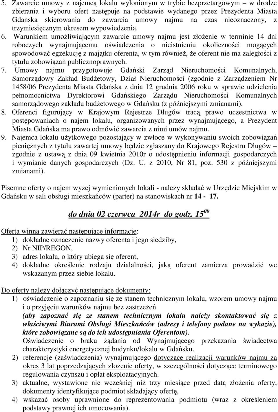 Warunkiem umożliwiającym zawarcie umowy najmu jest złożenie w terminie 14 dni roboczych wynajmującemu oświadczenia o nieistnieniu okoliczności mogących spowodować egzekucję z majątku oferenta, w tym