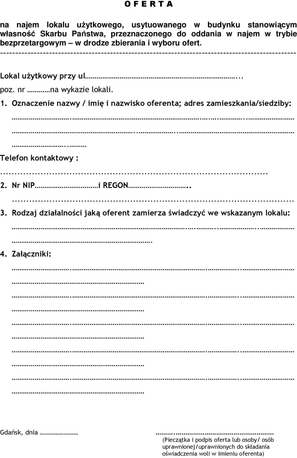 Oznaczenie nazwy / imię i nazwisko oferenta; adres zamieszkania/siedziby:............ Telefon kontaktowy :... 2. Nr NIP i REGON..... 3.