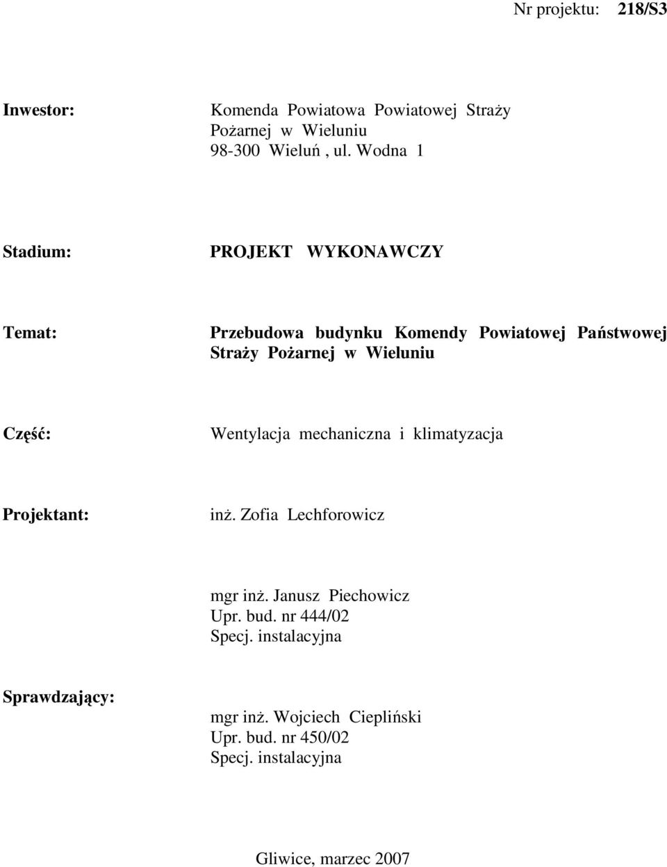 Część: Wentylacja mechaniczna i klimatyzacja Projektant: inŝ. Zofia Lechforowicz mgr inŝ. Janusz Piechowicz Upr. bud.