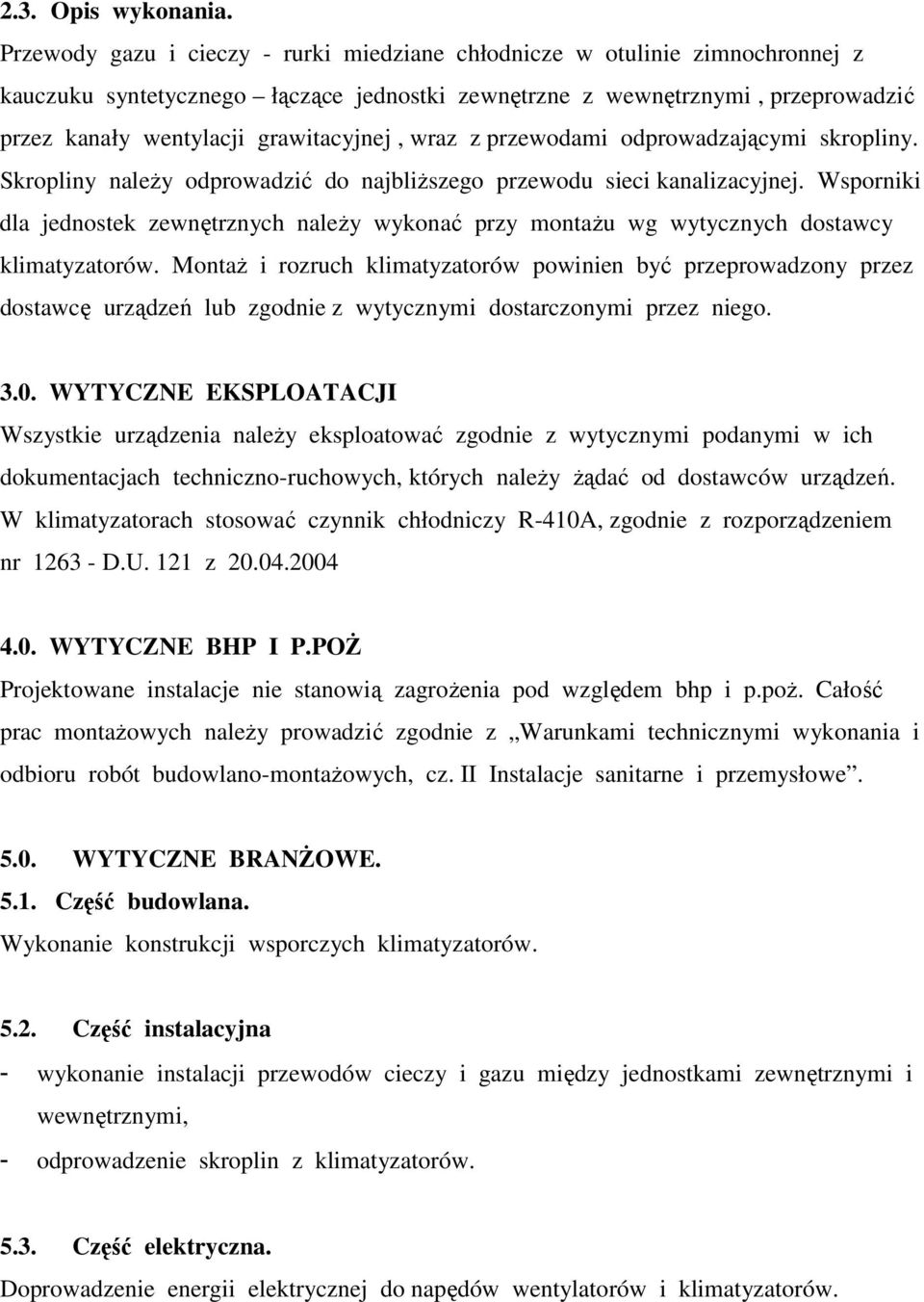 wraz z przewodami odprowadzającymi skropliny. Skropliny naleŝy odprowadzić do najbliŝszego przewodu sieci kanalizacyjnej.