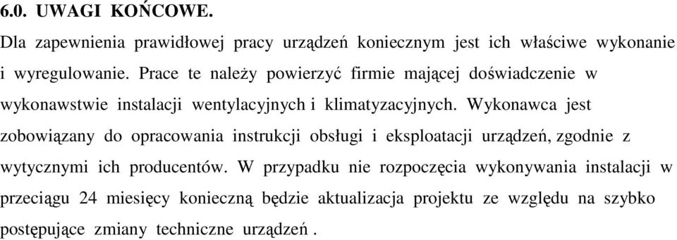 Wykonawca jest zobowiązany do opracowania instrukcji obsługi i eksploatacji urządzeń, zgodnie z wytycznymi ich producentów.