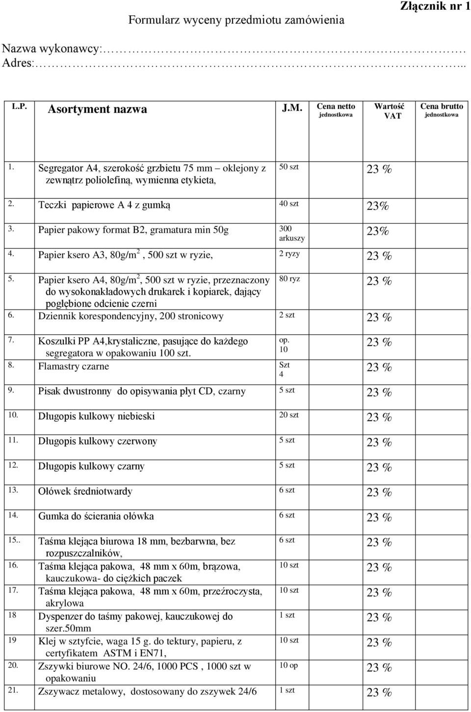Papier pakowy format B2, gramatura min 50g 300 arkuszy 23% 4. Papier ksero A3, 80g/m 2, 500 szt w ryzie, 2 ryzy 5.