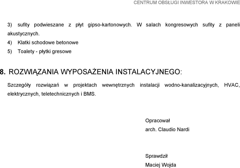 4) Klatki schodowe betonowe 5) Toalety - płytki gresowe 8.