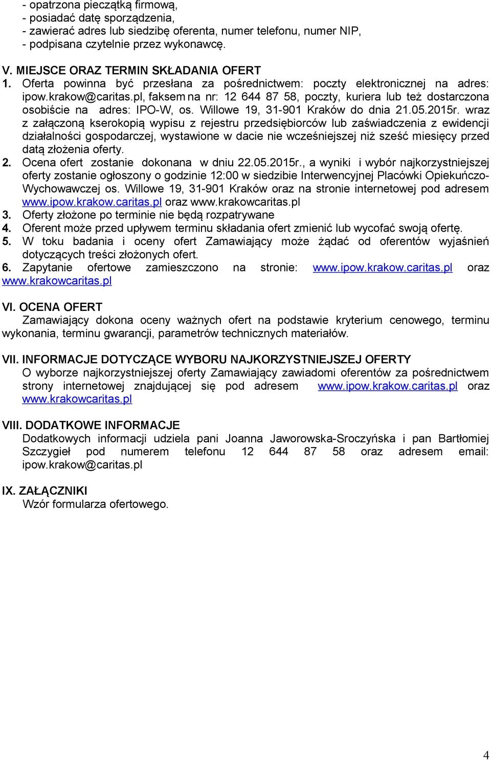 pl, faksem na nr: 12 644 87 58, poczty, kuriera lub też dostarczona osobiście na adres: IPO-W, os. Willowe 19, 31-901 Kraków do dnia 21.05.2015r.