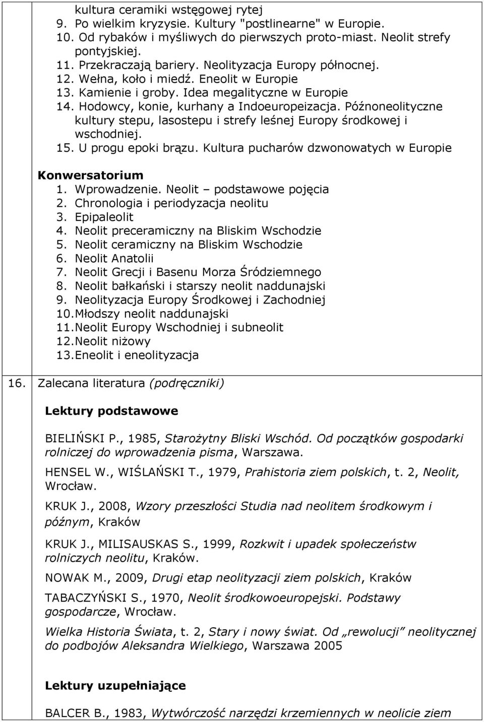 Późnoneolityczne kultury stepu, lasostepu i strefy leśnej Europy środkowej i wschodniej. 15. U progu epoki brązu. Kultura pucharów dzwonowatych w Europie Konwersatorium 1. Wprowadzenie.