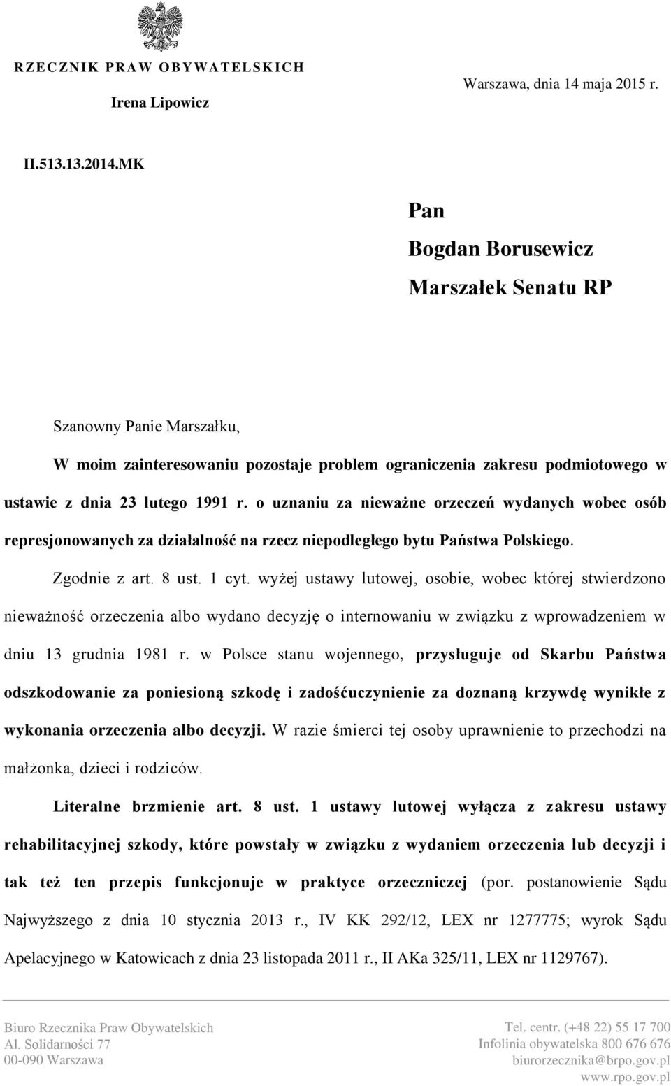 o uznaniu za nieważne orzeczeń wydanych wobec osób represjonowanych za działalność na rzecz niepodległego bytu Państwa Polskiego. Zgodnie z art. 8 ust. 1 cyt.