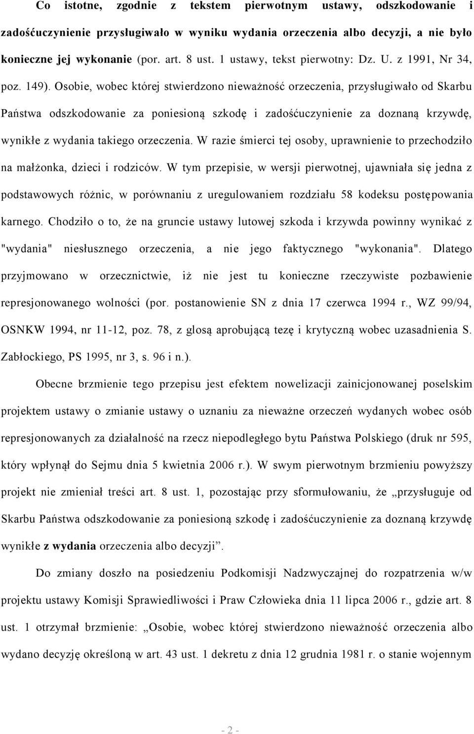 Osobie, wobec której stwierdzono nieważność orzeczenia, przysługiwało od Skarbu Państwa odszkodowanie za poniesioną szkodę i zadośćuczynienie za doznaną krzywdę, wynikłe z wydania takiego orzeczenia.