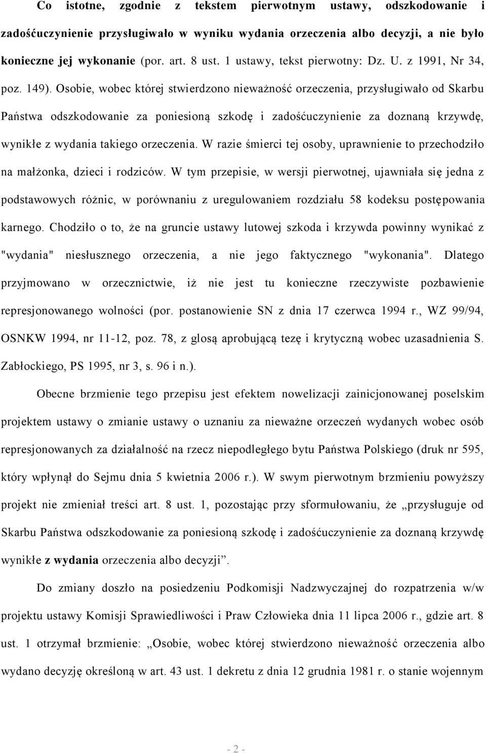 Osobie, wobec której stwierdzono nieważność orzeczenia, przysługiwało od Skarbu Państwa odszkodowanie za poniesioną szkodę i zadośćuczynienie za doznaną krzywdę, wynikłe z wydania takiego orzeczenia.