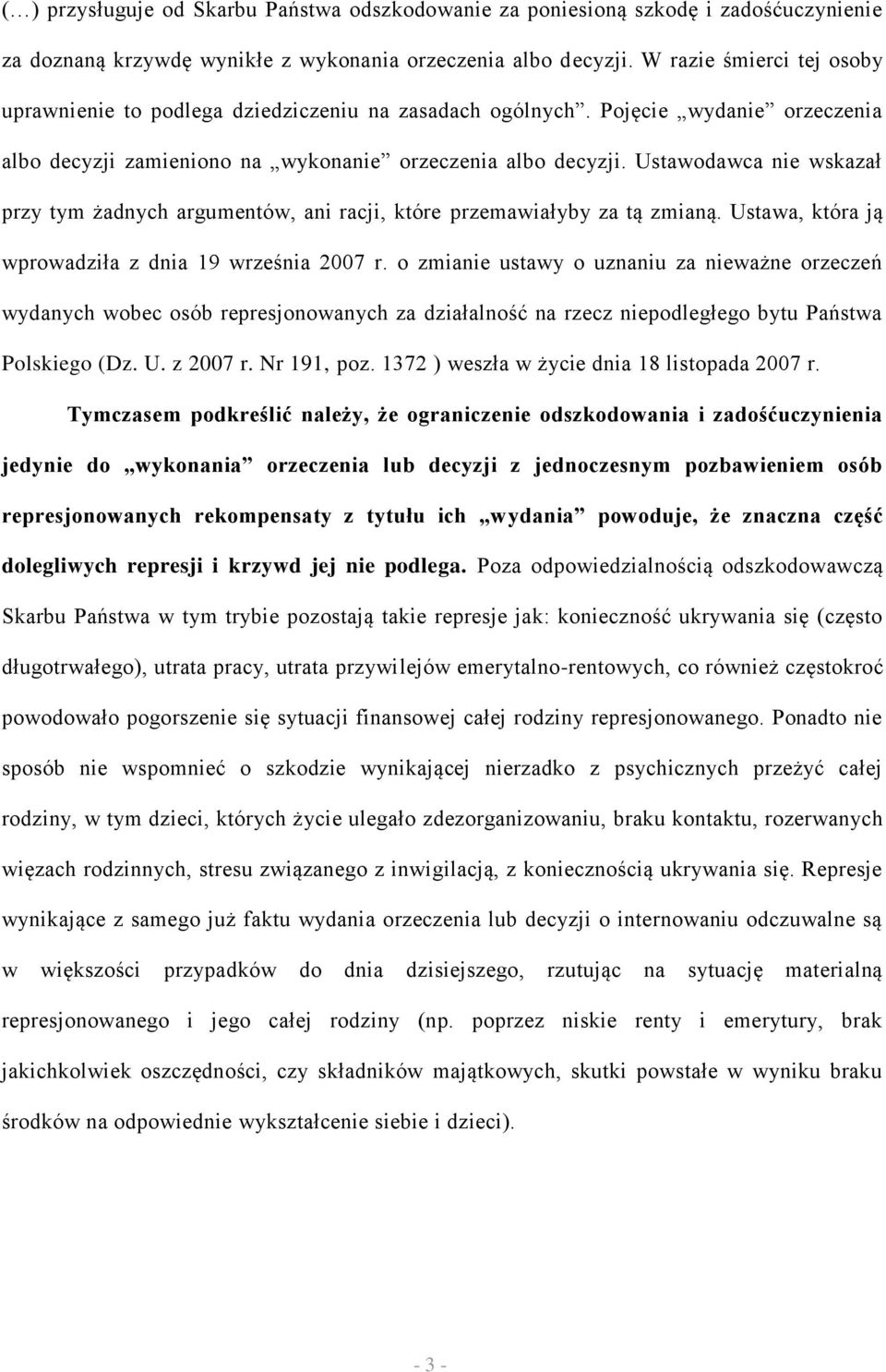 Ustawodawca nie wskazał przy tym żadnych argumentów, ani racji, które przemawiałyby za tą zmianą. Ustawa, która ją wprowadziła z dnia 19 września 2007 r.