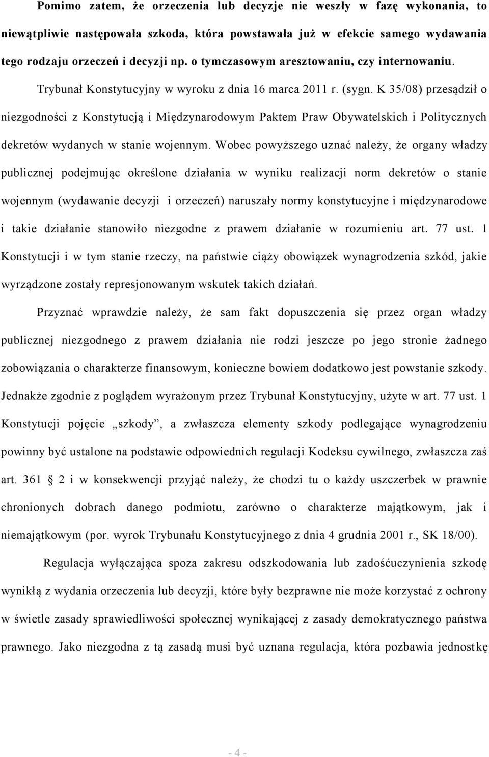 K 35/08) przesądził o niezgodności z Konstytucją i Międzynarodowym Paktem Praw Obywatelskich i Politycznych dekretów wydanych w stanie wojennym.