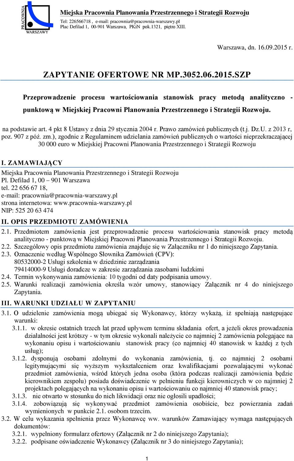na podstawie art. 4 pkt 8 Ustawy z dnia 29 stycznia 2004 r. Prawo zamówień publicznych (t.j. Dz.U. z 2013 r, poz. 907 z póź. zm.
