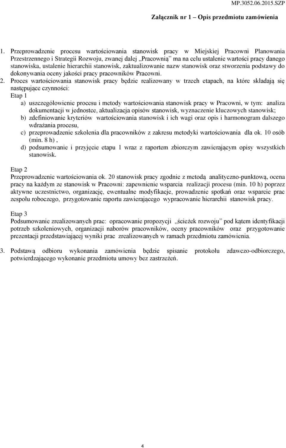 stanowiska, ustalenie hierarchii stanowisk, zaktualizowanie nazw stanowisk oraz stworzenia podstawy do dokonywania oceny jakości pracy pracowników Pracowni. 2.