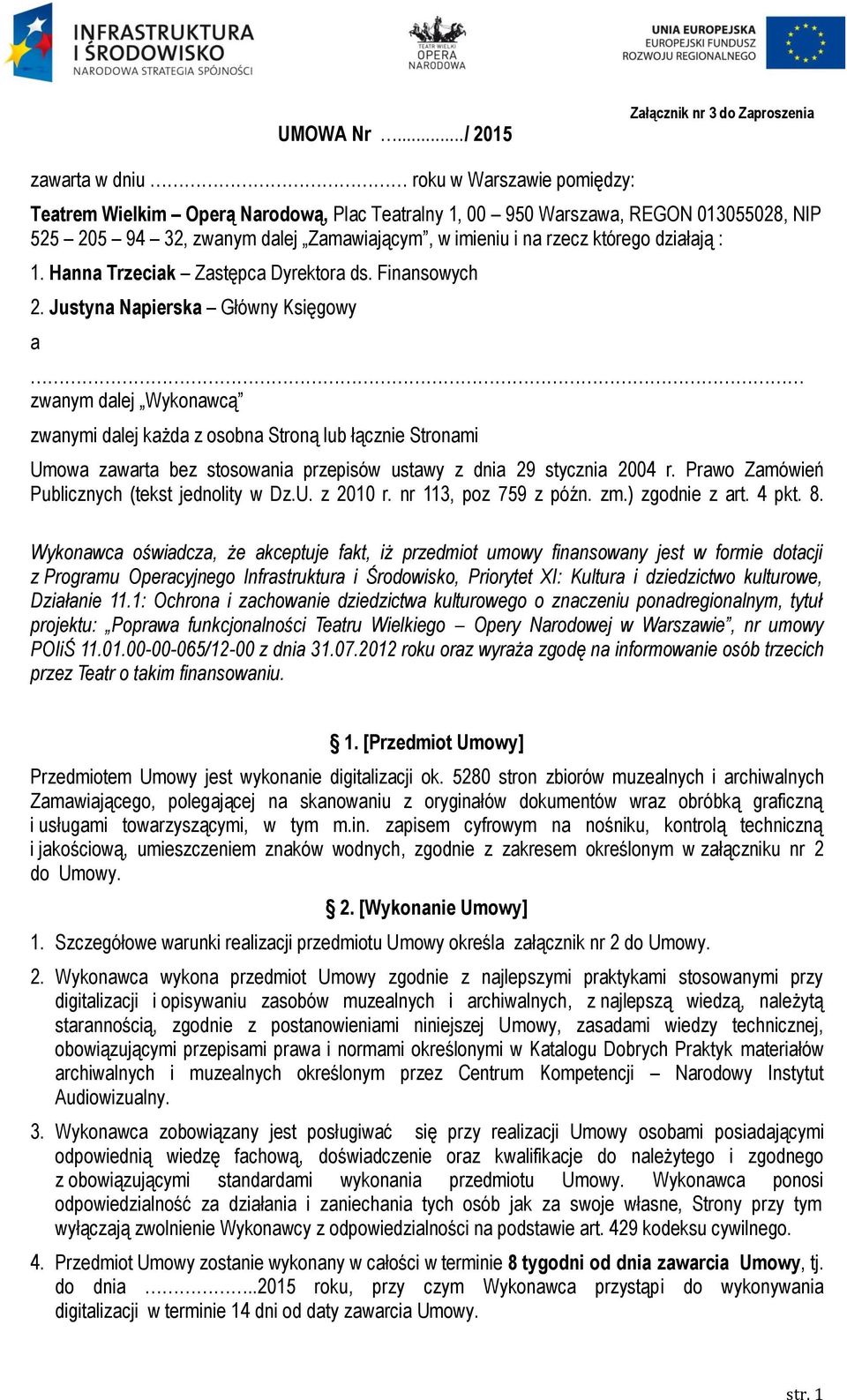 Zamawiającym, w imieniu i na rzecz którego działają : 1. Hanna Trzeciak Zastępca Dyrektora ds. Finansowych 2.