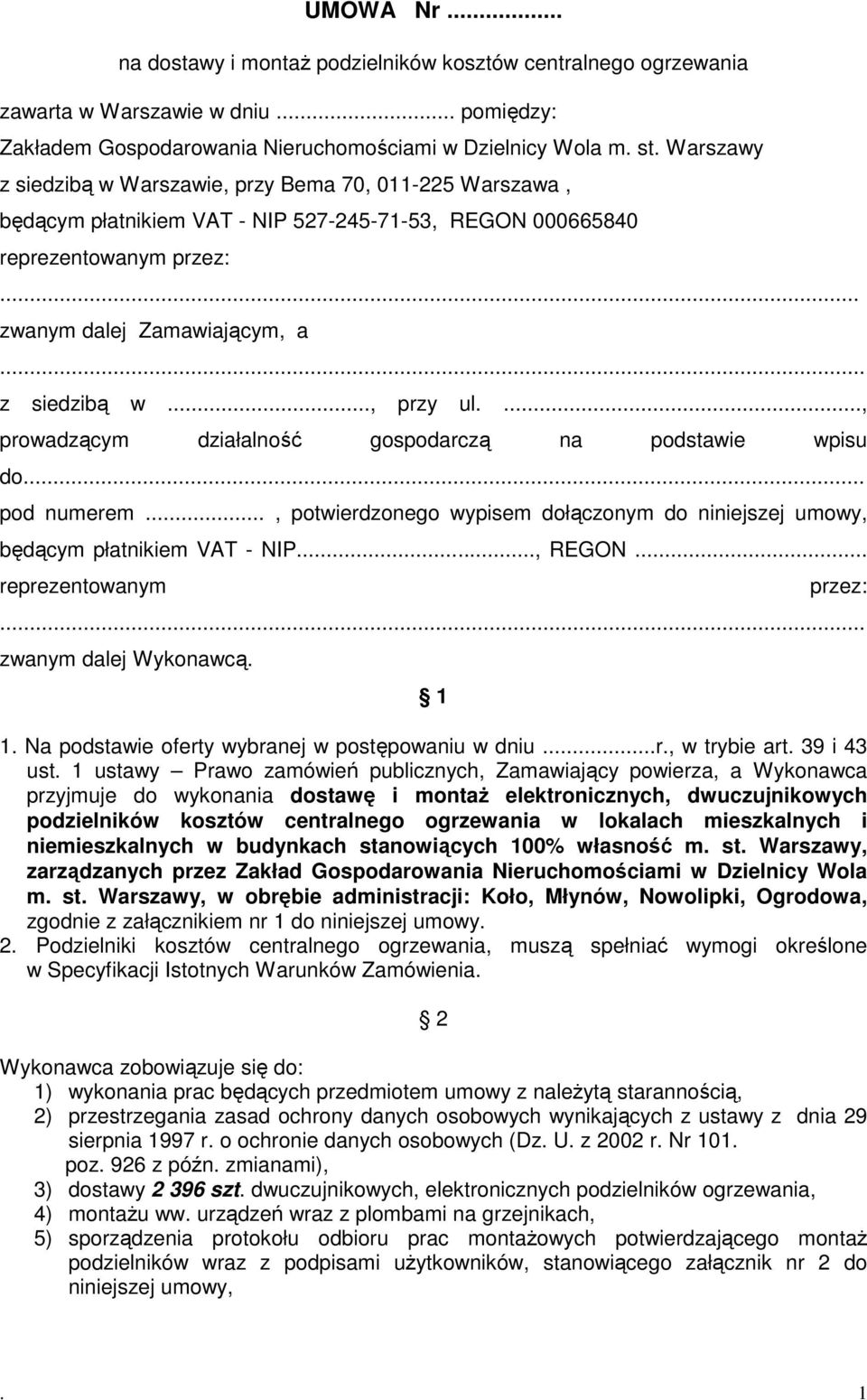 ..., prowadzącym działalność gospodarczą na podstawie wpisu do... pod numerem..., potwierdzonego wypisem dołączonym do niniejszej umowy, będącym płatnikiem VAT - NIP..., REGON... reprezentowanym przez:.