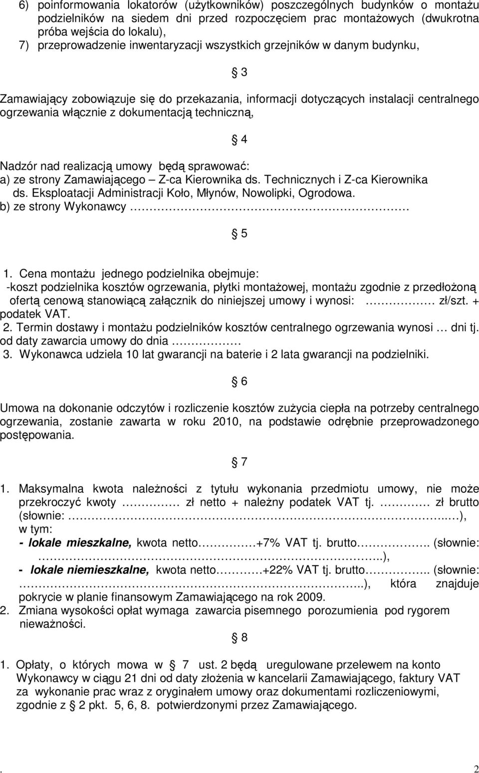 nad realizacją umowy będą sprawować: a) ze strony Zamawiającego Z-ca Kierownika ds. Technicznych i Z-ca Kierownika ds. Eksploatacji Administracji Koło, Młynów, Nowolipki, Ogrodowa.