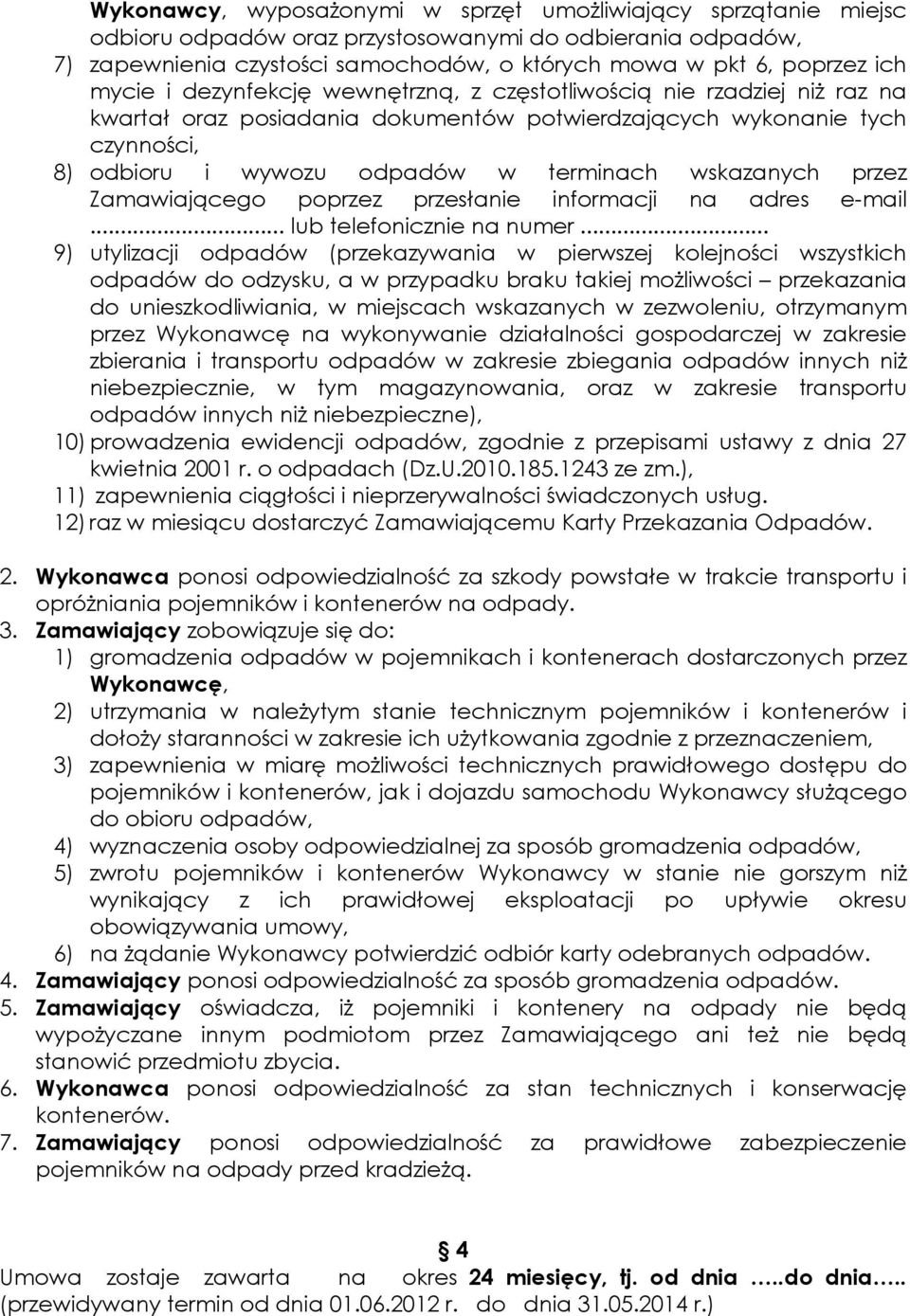 wskazanych przez Zamawiającego poprzez przesłanie informacji na adres e-mail... lub telefonicznie na numer.