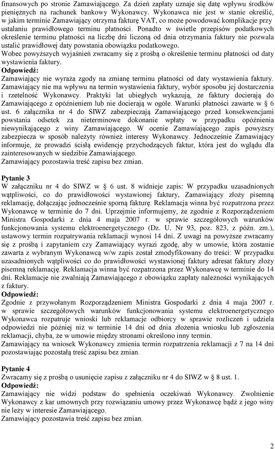 Ponadto w świetle przepisów podatkowych określenie terminu płatności na liczbę dni liczoną od dnia otrzymania faktury nie pozwala ustalić prawidłowej daty powstania obowiązku podatkowego.