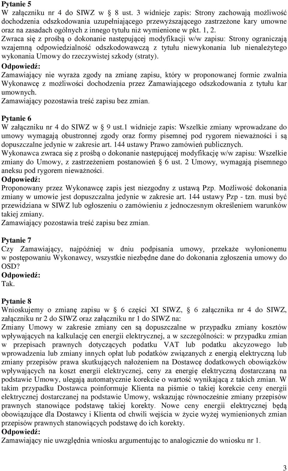 Zwraca się z prośbą o dokonanie następującej modyfikacji w/w zapisu: Strony ograniczają wzajemną odpowiedzialność odszkodowawczą z tytułu niewykonania lub nienależytego wykonania Umowy do