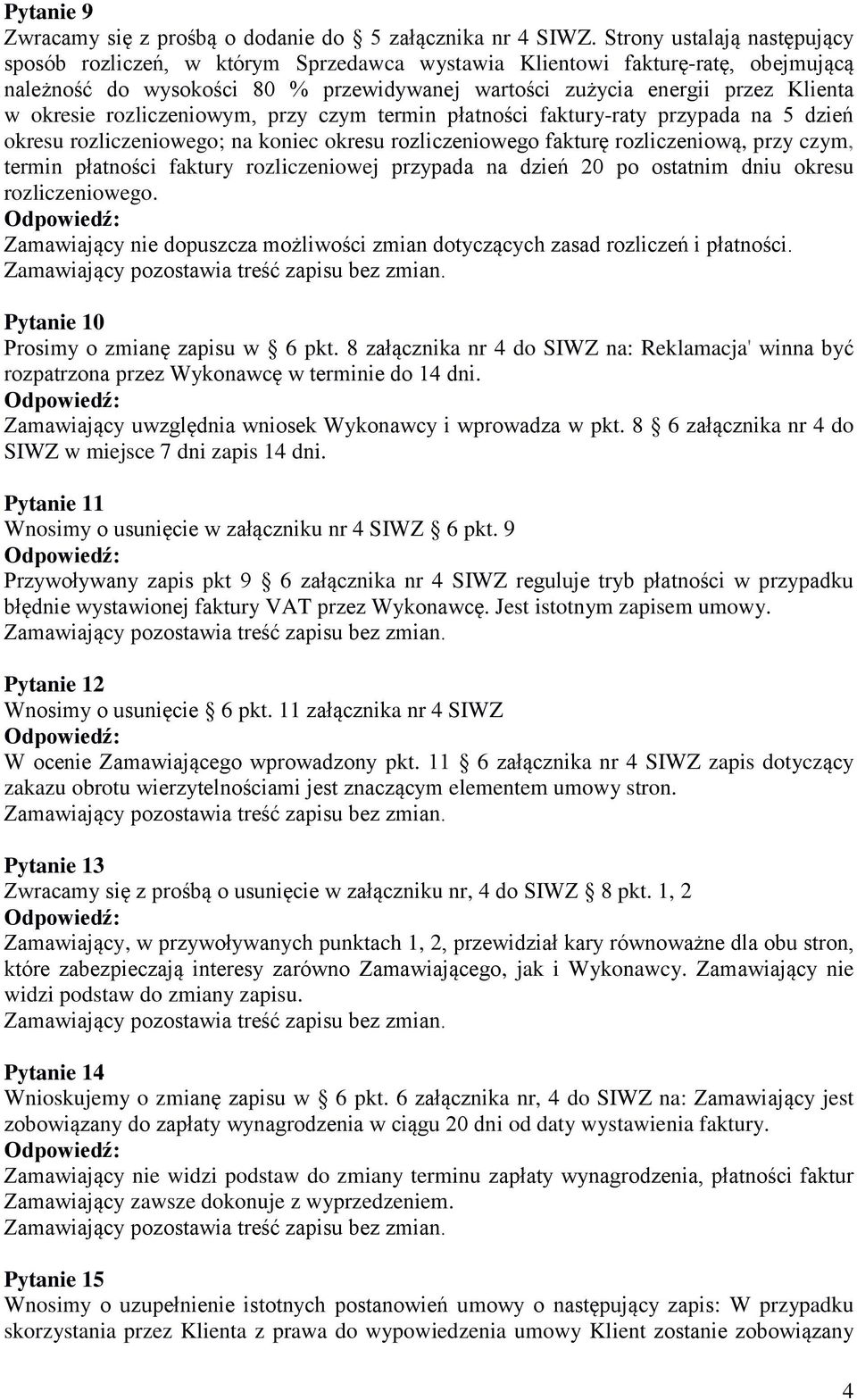 okresie rozliczeniowym, przy czym termin płatności faktury-raty przypada na 5 dzień okresu rozliczeniowego; na koniec okresu rozliczeniowego fakturę rozliczeniową, przy czym, termin płatności faktury