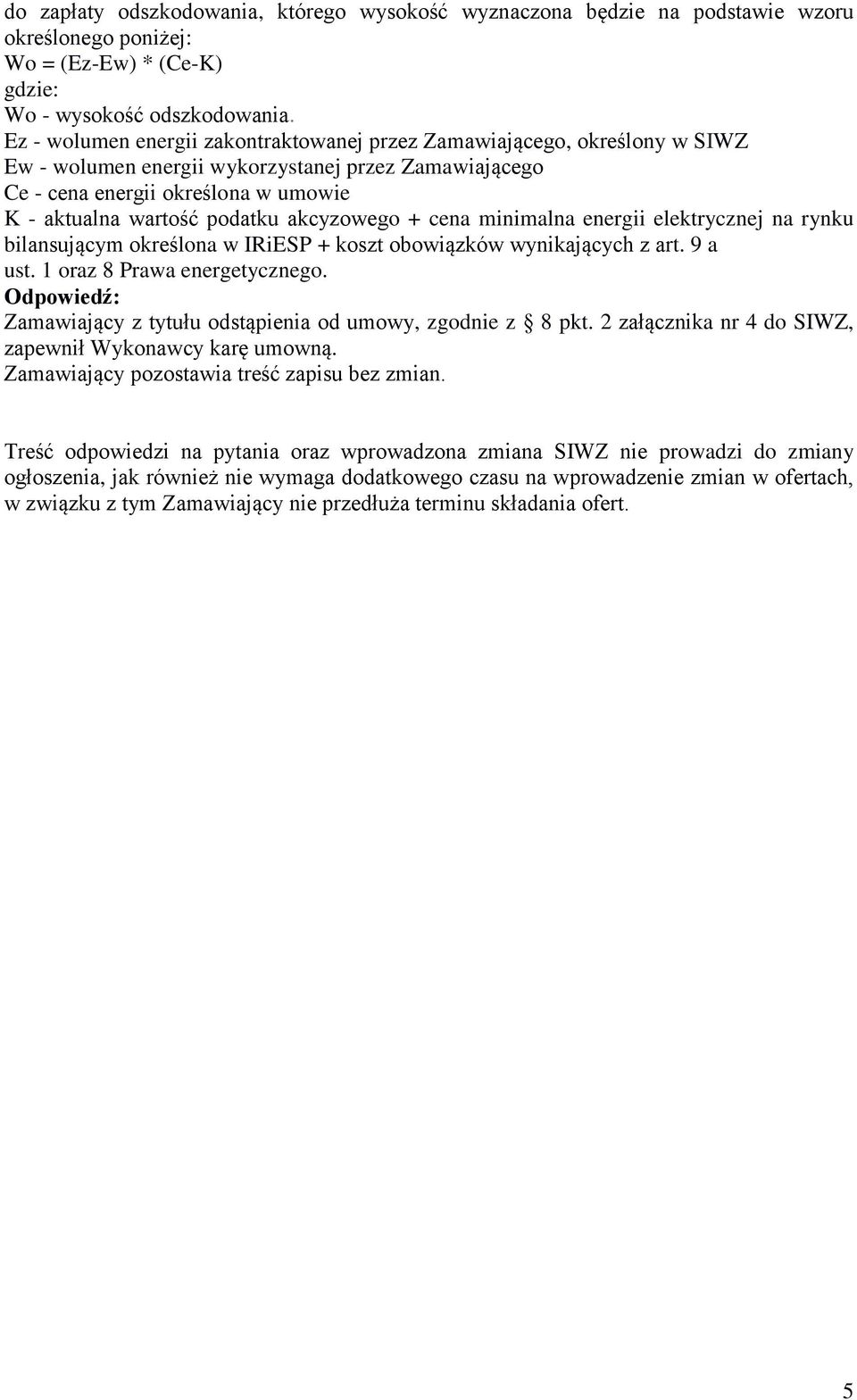 akcyzowego + cena minimalna energii elektrycznej na rynku bilansującym określona w IRiESP + koszt obowiązków wynikających z art. 9 a ust. 1 oraz 8 Prawa energetycznego.