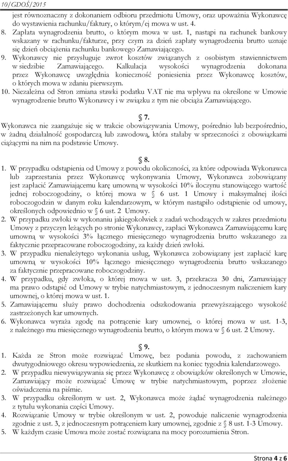 Wykonawcy nie przysługuje zwrot kosztów związanych z osobistym stawiennictwem w siedzibie Zamawiającego.