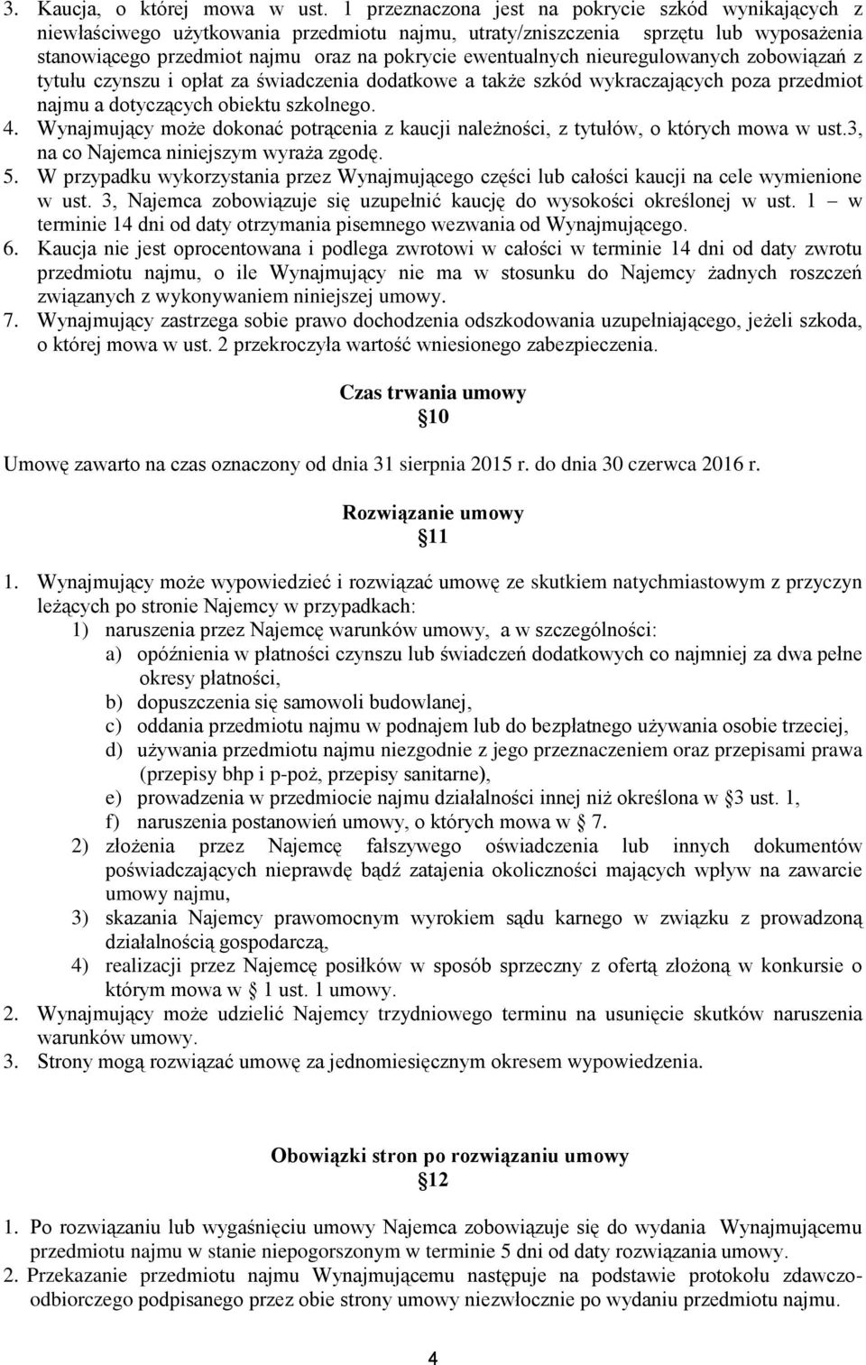 nieuregulowanych zobowiązań z tytułu czynszu i opłat za świadczenia dodatkowe a także szkód wykraczających poza przedmiot najmu a dotyczących obiektu szkolnego. 4.