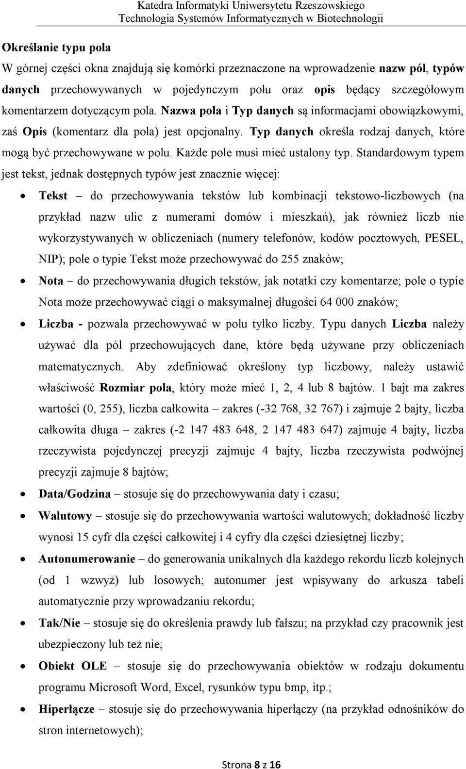 Typ danych określa rodzaj danych, które mogą być przechowywane w polu. Każde pole musi mieć ustalony typ.
