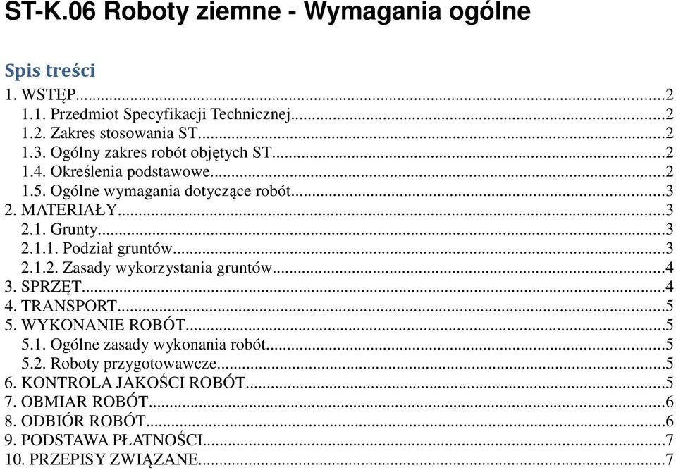 ..3 2.1.2. Zasady wykorzystania gruntów...4 3. SPRZĘT...4 4. TRANSPORT...5 5. WYKONANIE ROBÓT...5 5.1. Ogólne zasady wykonania robót...5 5.2. Roboty przygotowawcze.