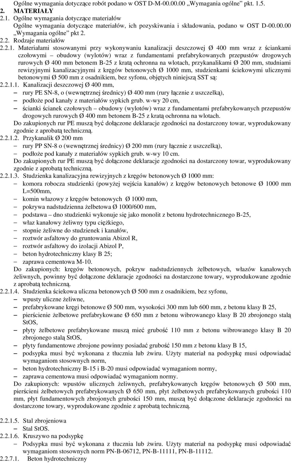 2.1. Materiałami stosowanymi przy wykonywaniu kanalizacji deszczowej Ø 400 mm wraz z ściankami czołowymi obudowy (wylotów) wraz z fundamentami prefabrykowanych przepustów drogowych rurowych Ø 400 mm