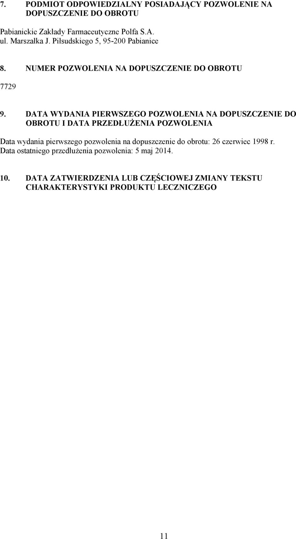 DATA WYDANIA PIERWSZEGO POZWOLENIA NA DOPUSZCZENIE DO OBROTU I DATA PRZEDŁUŻENIA POZWOLENIA Data wydania pierwszego pozwolenia na