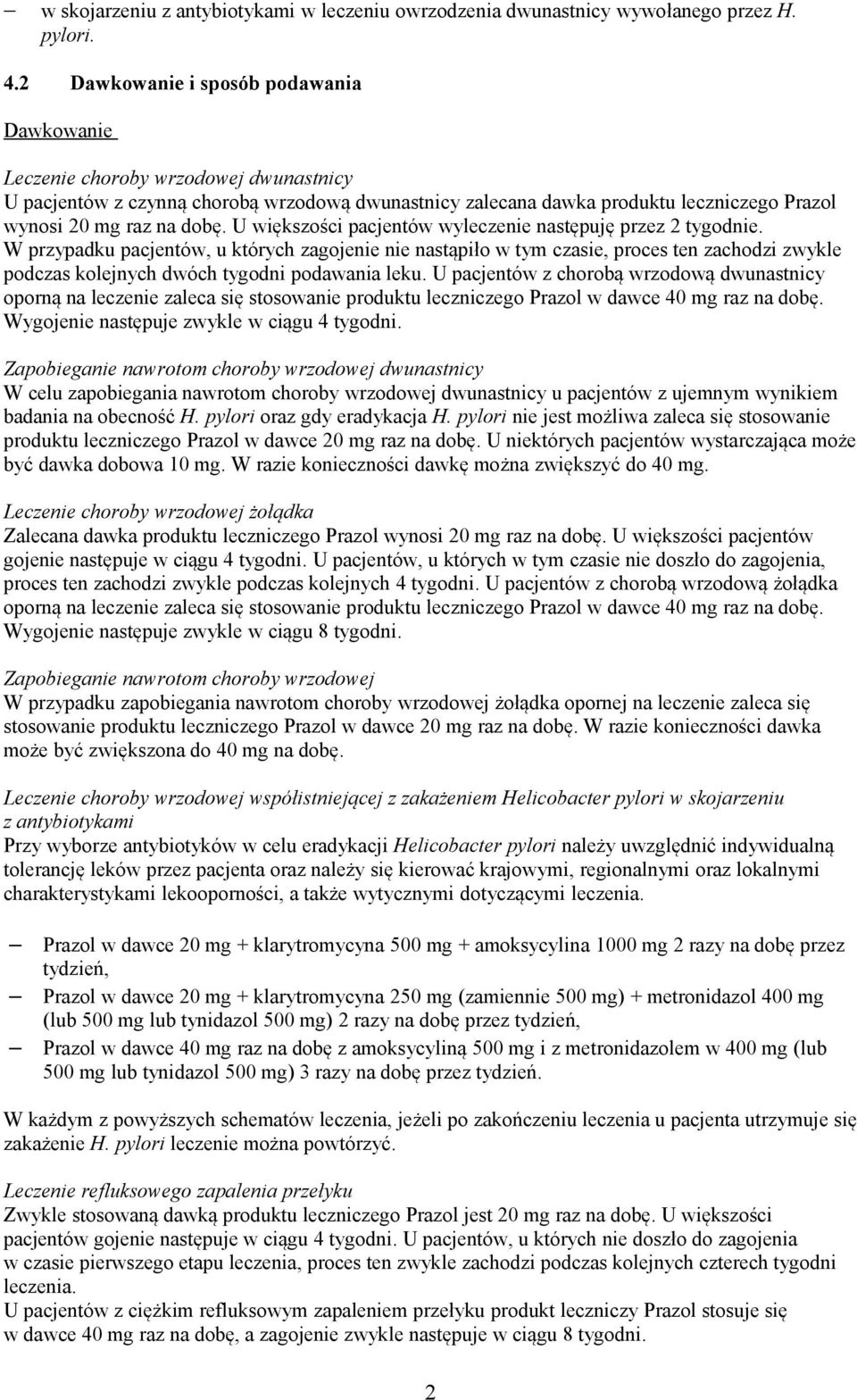 U większości pacjentów wyleczenie następuję przez 2 tygodnie.