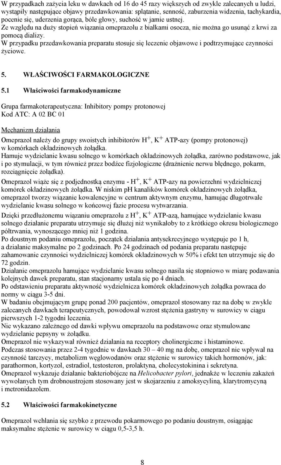 W przypadku przedawkowania preparatu stosuje się leczenie objawowe i podtrzymujące czynności życiowe. 5. WŁAŚCIWOŚCI FARMAKOLOGICZNE 5.