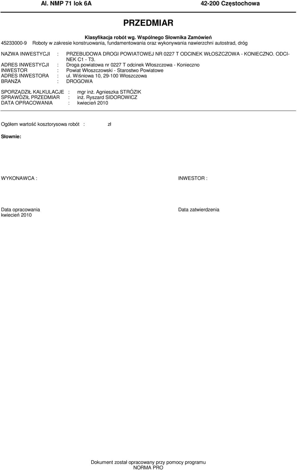 WŁOSZCZOWA - KONIECZNO. ODCI- NEK C1 - T3. ADRES INWESTYCJI : Droga powiatowa nr 0227 T odcinek Włoszczowa - Konieczno INWESTOR : Powiat Włoszczowski - Starostwo Powiatowe ADRES INWESTORA : ul.