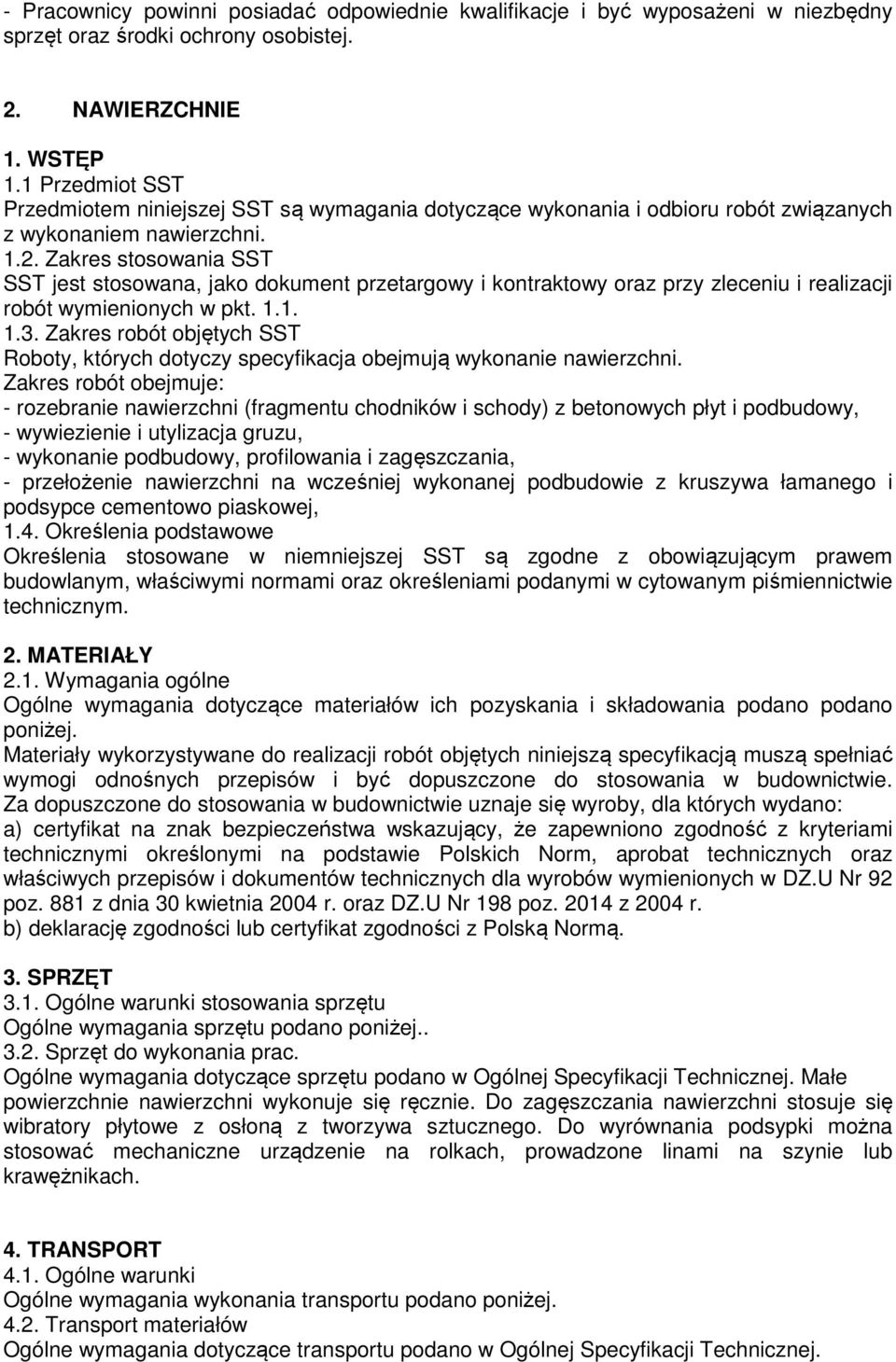 Zakres stosowania SST SST jest stosowana, jako dokument przetargowy i kontraktowy oraz przy zleceniu i realizacji robót wymienionych w pkt. 1.1. 1.3.